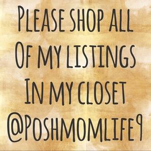 PLEASE SHOP ALL OF MY LISTINGS IN MY CLOSET POSHMOMLIFE9